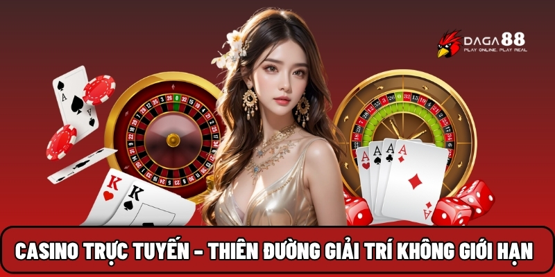 Casino trực tuyến – Thiên đường giải trí không giới hạn