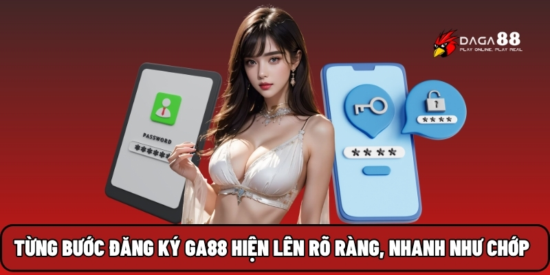 Từng bước đăng ký GA88 hiện lên rõ ràng, nhanh như chớp